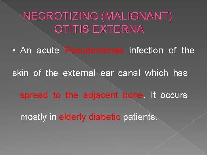 NECROTIZING (MALIGNANT) OTITIS EXTERNA • An acute Pseudomonas infection of the skin of the