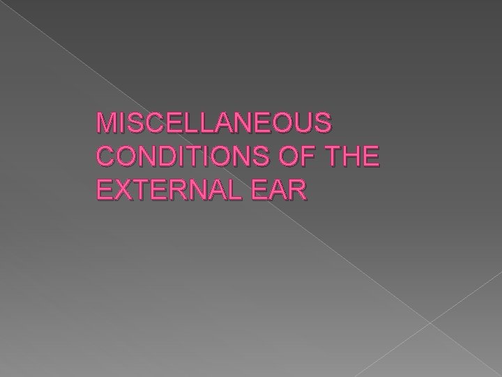 MISCELLANEOUS CONDITIONS OF THE EXTERNAL EAR 