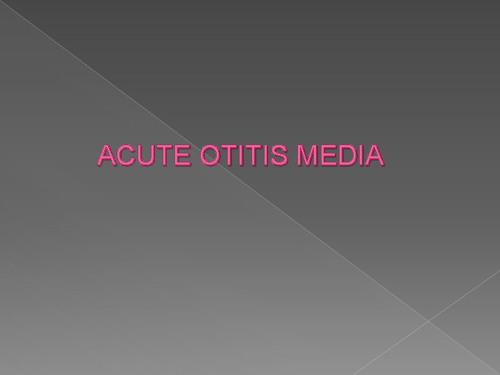 ACUTE OTITIS MEDIA 