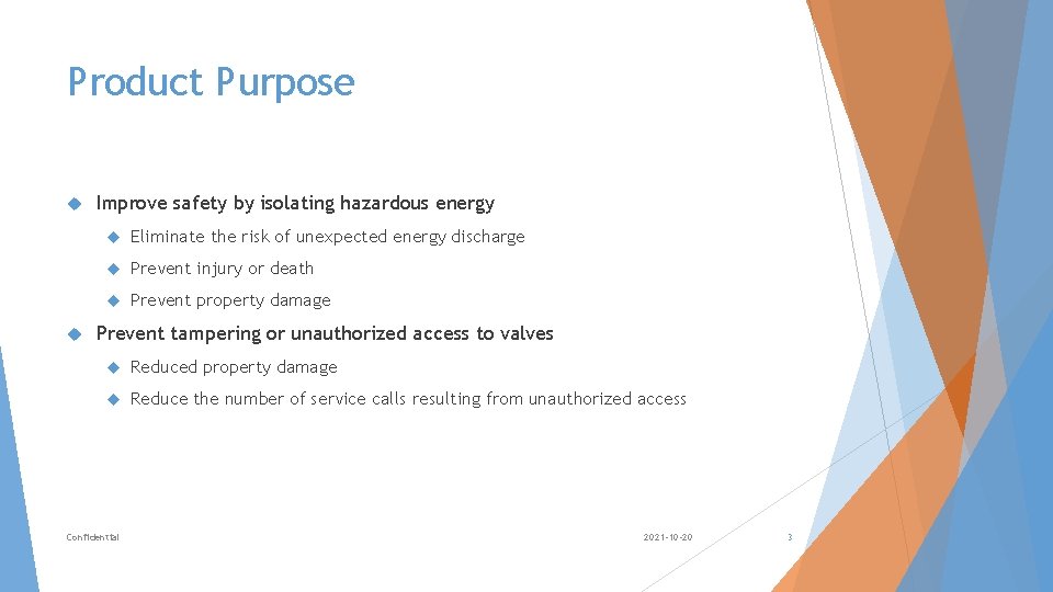 Product Purpose Improve safety by isolating hazardous energy Eliminate the risk of unexpected energy