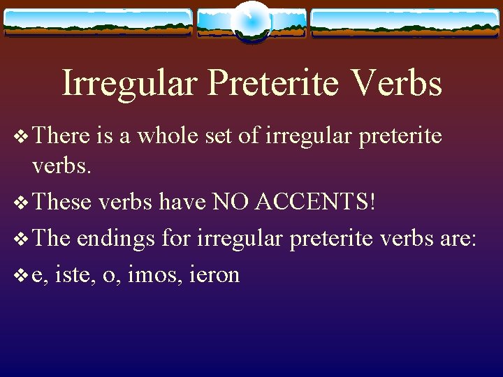 Irregular Preterite Verbs v There is a whole set of irregular preterite verbs. v