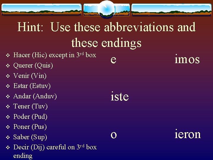Hint: Use these abbreviations and these endings v Hacer (Hic) except in 3 box