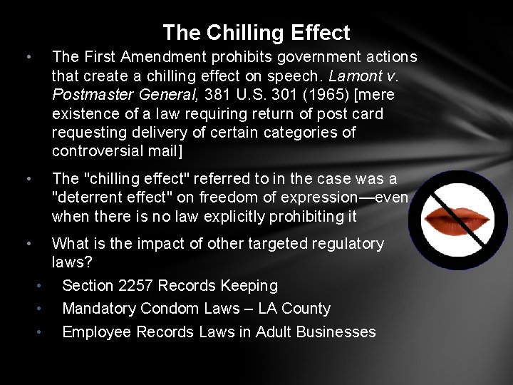 The Chilling Effect • The First Amendment prohibits government actions that create a chilling