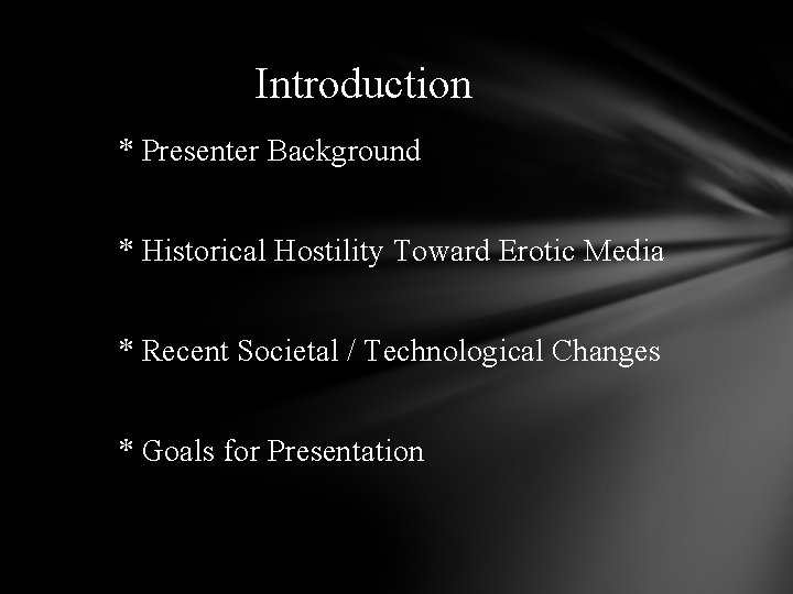 Introduction * Presenter Background * Historical Hostility Toward Erotic Media * Recent Societal /