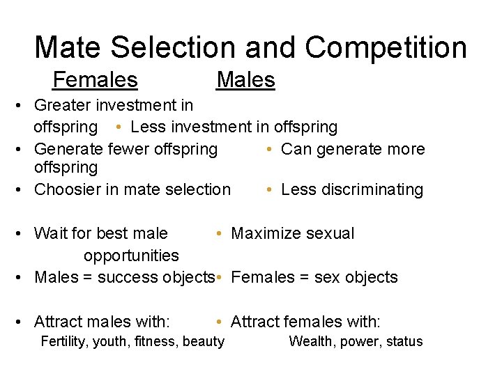Mate Selection and Competition Females Males • Greater investment in offspring • Less investment