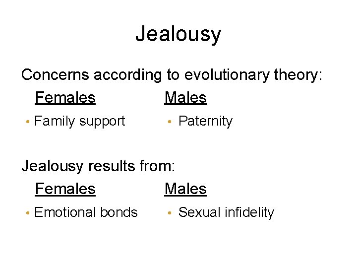 Jealousy Concerns according to evolutionary theory: Females Males • Family support • Paternity Jealousy