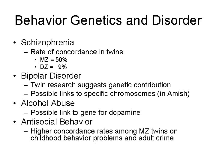 Behavior Genetics and Disorder • Schizophrenia – Rate of concordance in twins • MZ