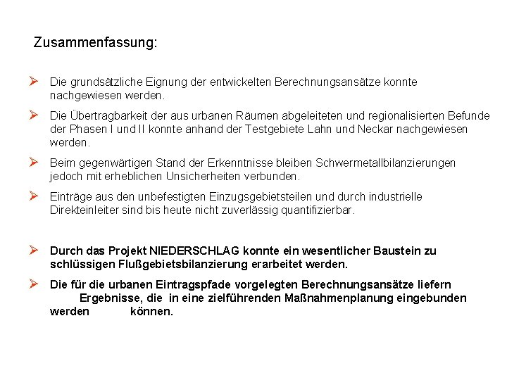 Zusammenfassung: Ø Die grundsätzliche Eignung der entwickelten Berechnungsansätze konnte nachgewiesen werden. Ø Die Übertragbarkeit