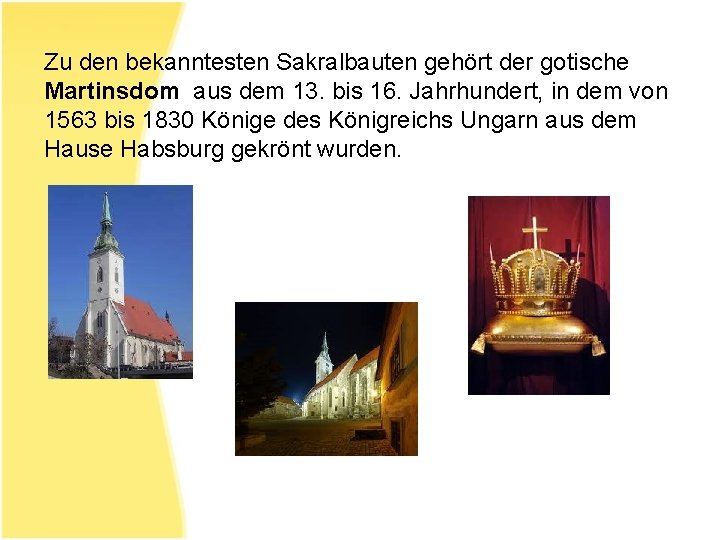 Zu den bekanntesten Sakralbauten gehört der gotische Martinsdom aus dem 13. bis 16. Jahrhundert,