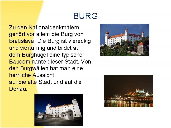 BURG Zu den Nationaldenkmälern gehört vor allem die Burg von Bratislava. Die Burg ist