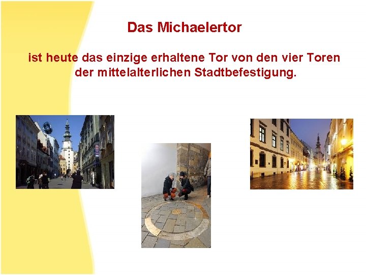 Das Michaelertor ist heute das einzige erhaltene Tor von den vier Toren der mittelalterlichen