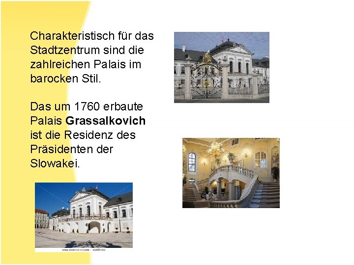 Charakteristisch für das Stadtzentrum sind die zahlreichen Palais im barocken Stil. Das um 1760