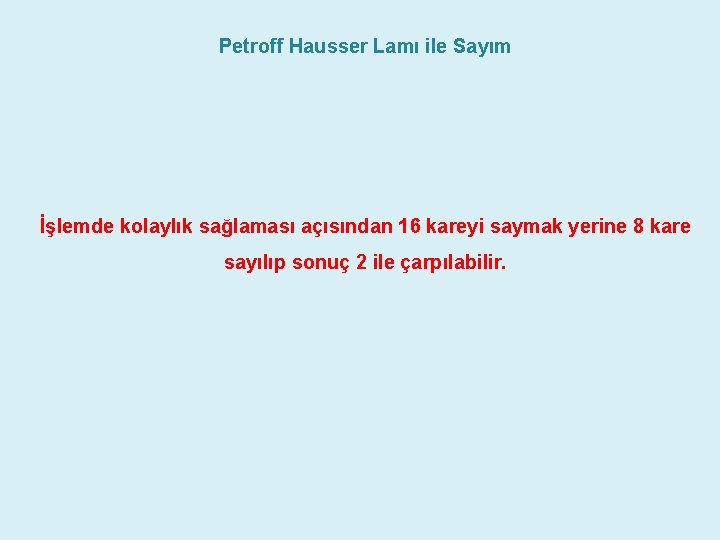 Petroff Hausser Lamı ile Sayım İşlemde kolaylık sağlaması açısından 16 kareyi saymak yerine 8 Petroff Hausser Lamı ile Sayım İşlemde kolaylık sağlaması açısından 16 kareyi saymak yerine 8