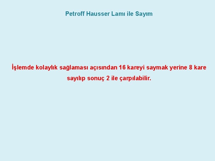 Petroff Hausser Lamı ile Sayım İşlemde kolaylık sağlaması açısından 16 kareyi saymak yerine 8