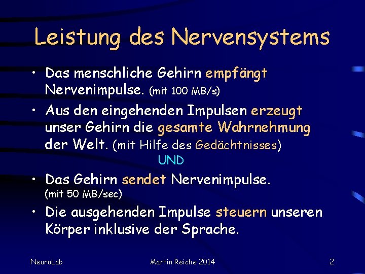 Leistung des Nervensystems • Das menschliche Gehirn empfängt Nervenimpulse. (mit 100 MB/s) • Aus