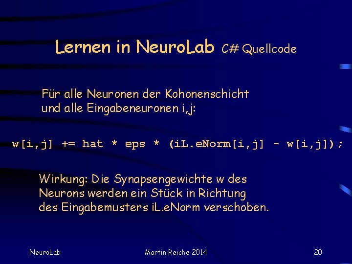 Lernen in Neuro. Lab C# Quellcode Für alle Neuronen der Kohonenschicht und alle Eingabeneuronen