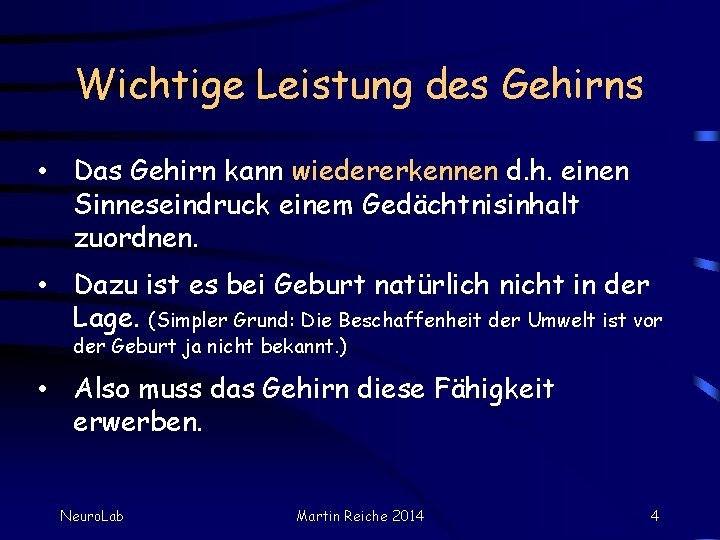 Wichtige Leistung des Gehirns • Das Gehirn kann wiedererkennen d. h. einen Sinneseindruck einem