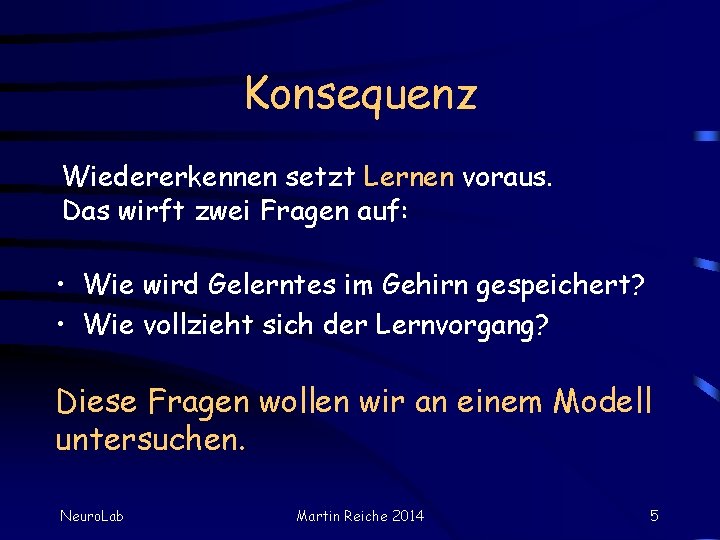 Konsequenz Wiedererkennen setzt Lernen voraus. Das wirft zwei Fragen auf: • Wie wird Gelerntes