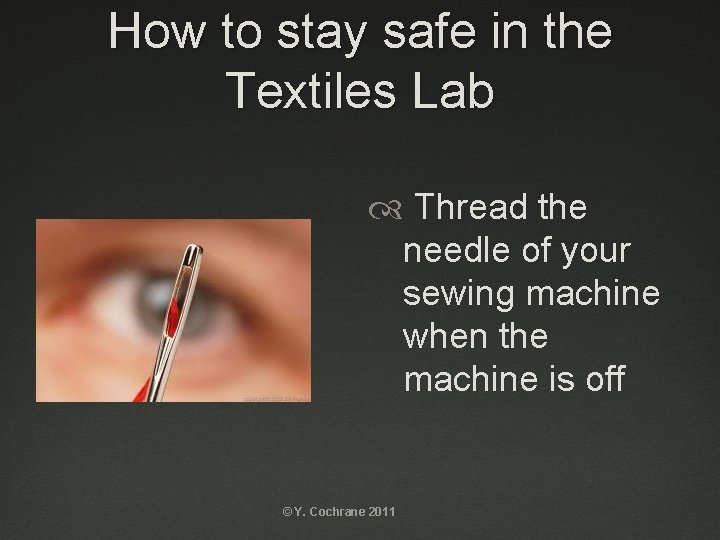 How to stay safe in the Textiles Lab Thread the needle of your sewing