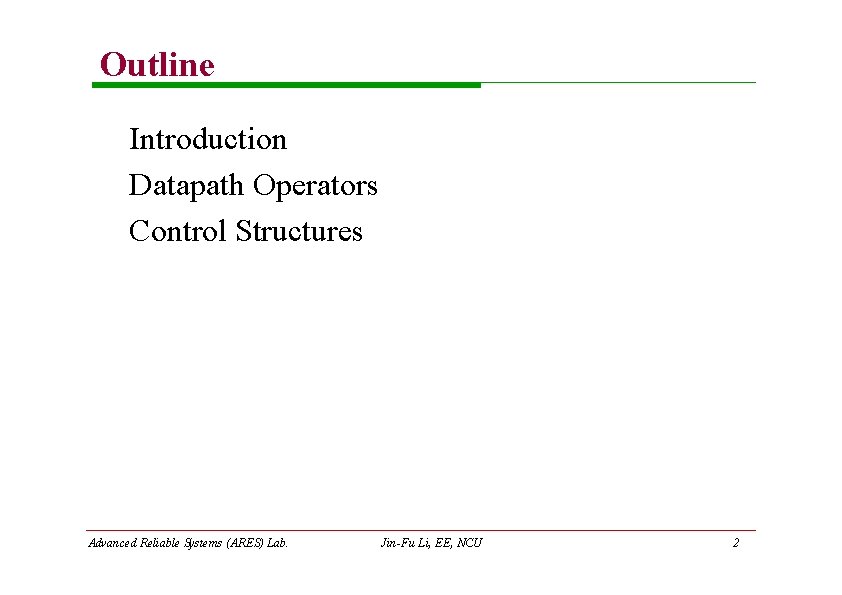 Outline Introduction Datapath Operators Control Structures Advanced Reliable Systems (ARES) Lab. Jin-Fu Li, EE, Outline Introduction Datapath Operators Control Structures Advanced Reliable Systems (ARES) Lab. Jin-Fu Li, EE,