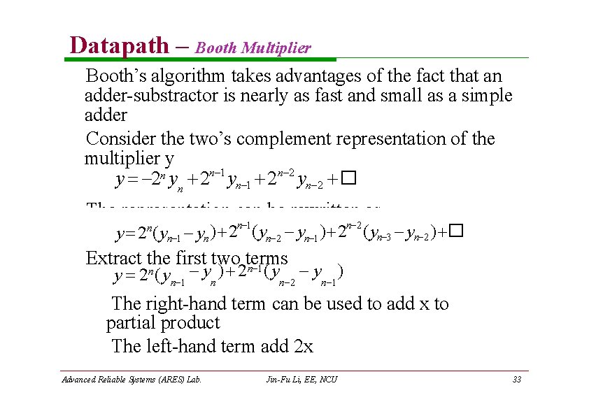 Datapath – Booth Multiplier Booth’s algorithm takes advantages of the fact that an adder-substractor Datapath – Booth Multiplier Booth’s algorithm takes advantages of the fact that an adder-substractor