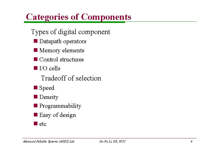 Categories of Components Types of digital component Datapath operators Memory elements Control structures I/O Categories of Components Types of digital component Datapath operators Memory elements Control structures I/O