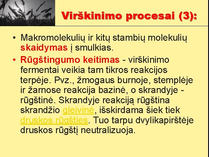 Virškinimo procesai (3): • Makromolekulių ir kitų stambių molekulių skaidymas į smulkias. • Rūgštingumo