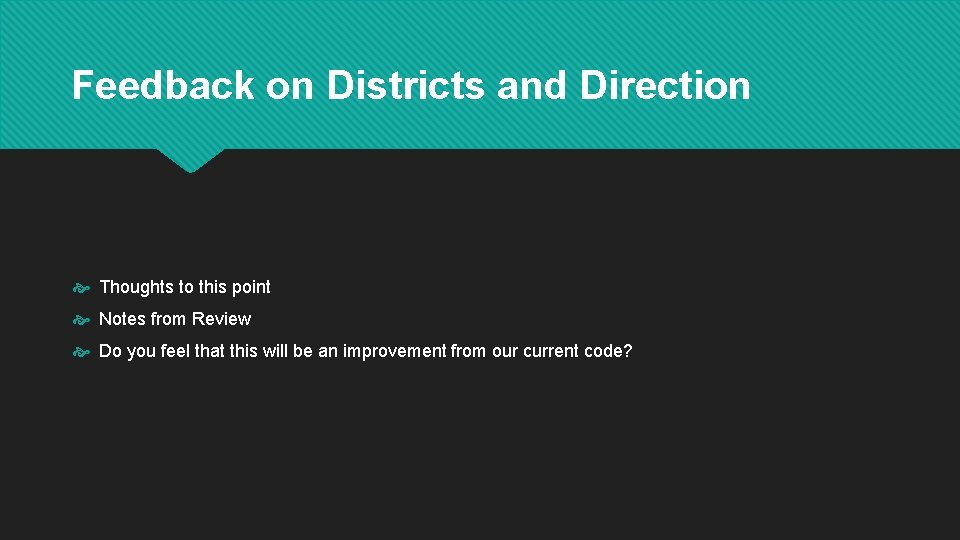 Feedback on Districts and Direction Thoughts to this point Notes from Review Do you
