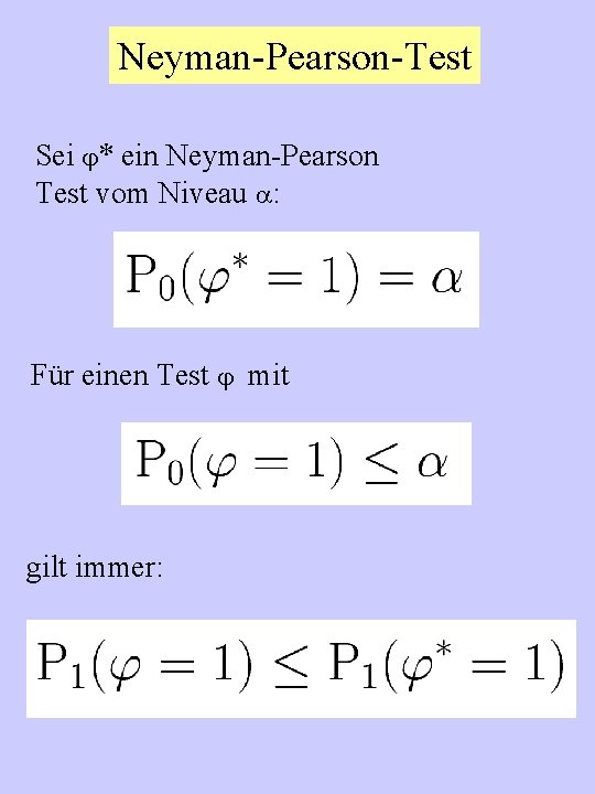 Neyman-Pearson-Test Sei * ein Neyman-Pearson Test vom Niveau : Für einen Test mit gilt