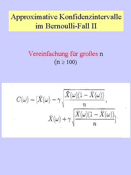 Approximative Konfidenzintervalle im Bernoulli-Fall II Vereinfachung für großes n (n 100) 