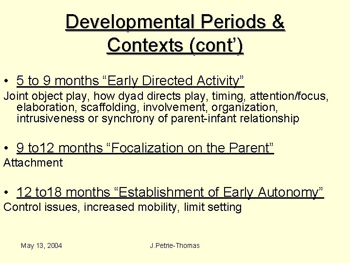 Developmental Periods & Contexts (cont’) • 5 to 9 months “Early Directed Activity” Joint