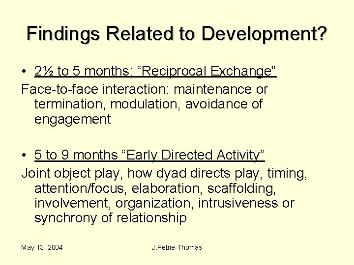 Findings Related to Development? • 2½ to 5 months: “Reciprocal Exchange” Face-to-face interaction: maintenance
