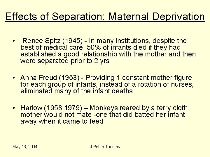 Effects of Separation: Maternal Deprivation • Renee Spitz (1945) - In many institutions, despite