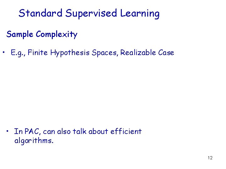 Standard Supervised Learning Sample Complexity • E. g. , Finite Hypothesis Spaces, Realizable Case