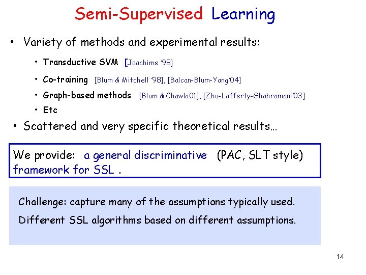 Semi-Supervised Learning • Variety of methods and experimental results: • Transductive SVM [Joachims ’