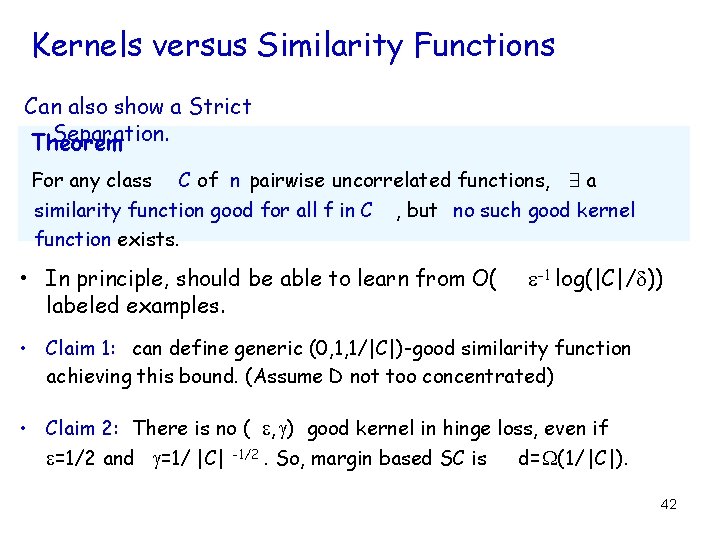 Kernels versus Similarity Functions Can also show a Strict Separation. Theorem For any class Kernels versus Similarity Functions Can also show a Strict Separation. Theorem For any class