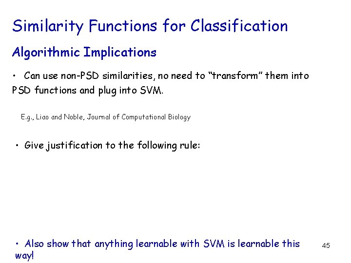 Similarity Functions for Classification Algorithmic Implications • Can use non-PSD similarities, no need to Similarity Functions for Classification Algorithmic Implications • Can use non-PSD similarities, no need to