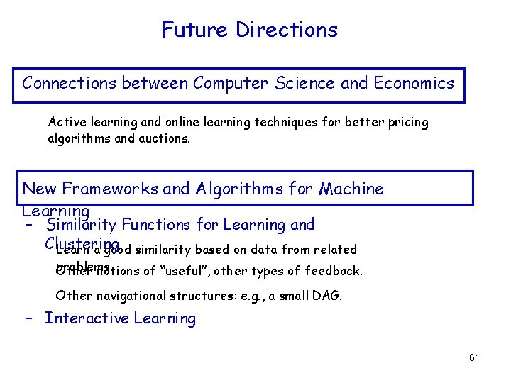 Future Directions Connections between Computer Science and Economics Active learning and online learning techniques