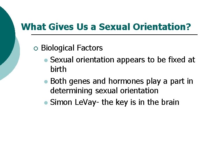 What Gives Us a Sexual Orientation? ¡ Biological Factors l Sexual orientation appears to