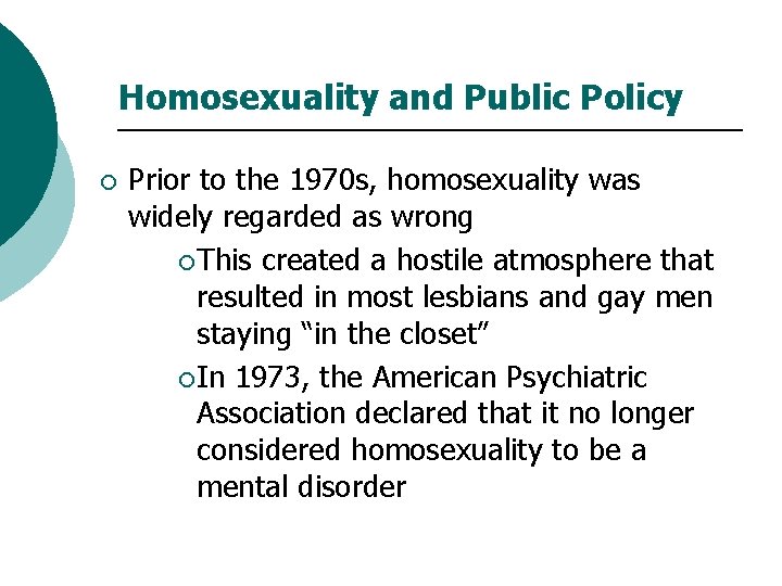 Homosexuality and Public Policy ¡ Prior to the 1970 s, homosexuality was widely regarded