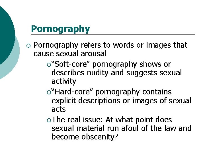 Pornography ¡ Pornography refers to words or images that cause sexual arousal ¡ “Soft-core”