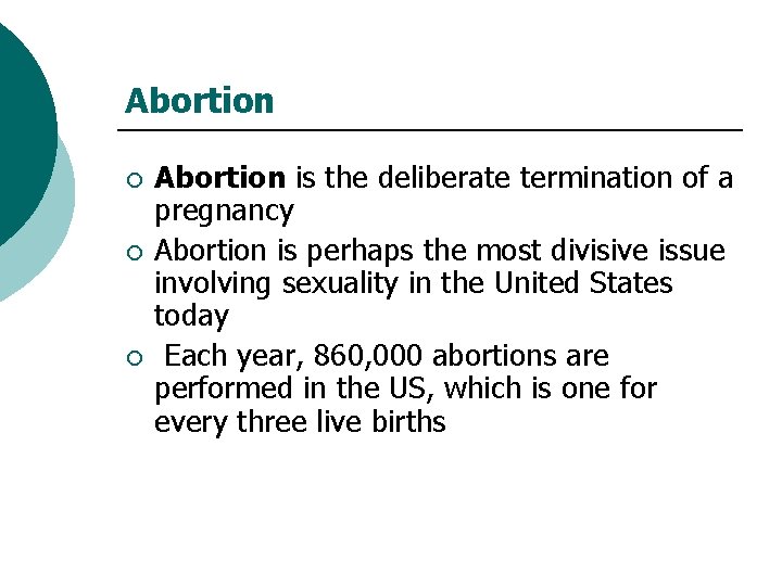 Abortion ¡ ¡ ¡ Abortion is the deliberate termination of a pregnancy Abortion is