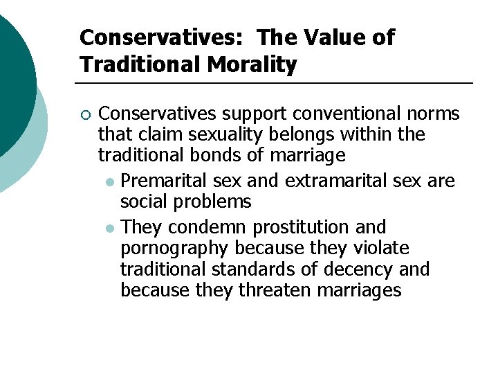 Conservatives: The Value of Traditional Morality ¡ Conservatives support conventional norms that claim sexuality