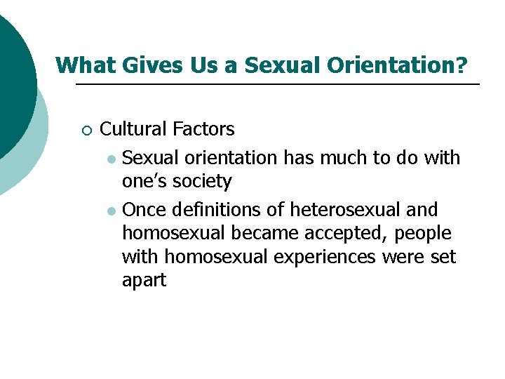 What Gives Us a Sexual Orientation? ¡ Cultural Factors l Sexual orientation has much