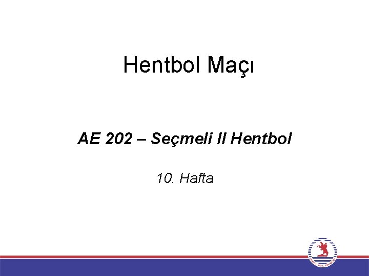 Hentbol Maçı AE 202 – Seçmeli II Hentbol 10. Hafta 