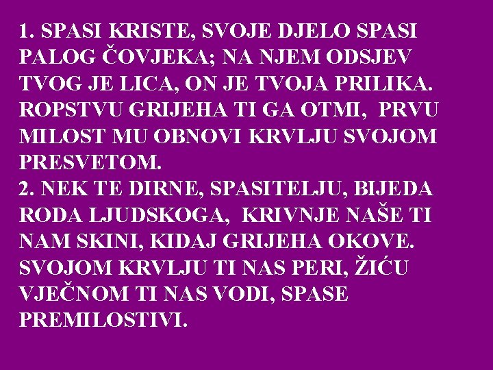 1. SPASI KRISTE, SVOJE DJELO SPASI PALOG ČOVJEKA; NA NJEM ODSJEV TVOG JE LICA,