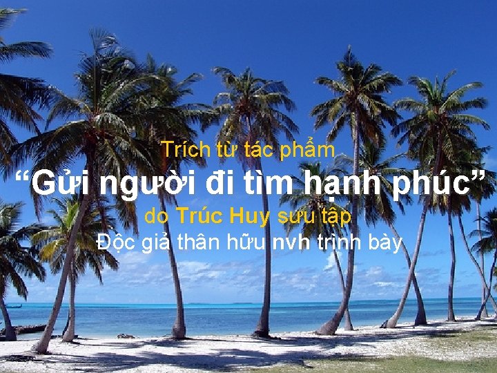 Trích từ tác phẩm “Gửi người đi tìm hạnh phúc” phúc do Trúc Huy