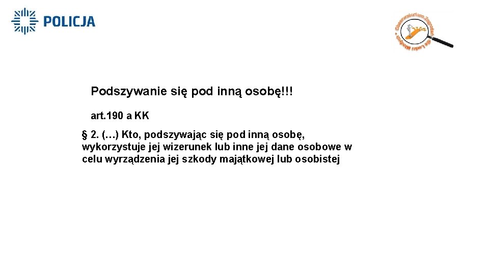 o Podszywanie charakterze obraźliwym; się pod inną osobę!!! art. 190 a KK § 2.