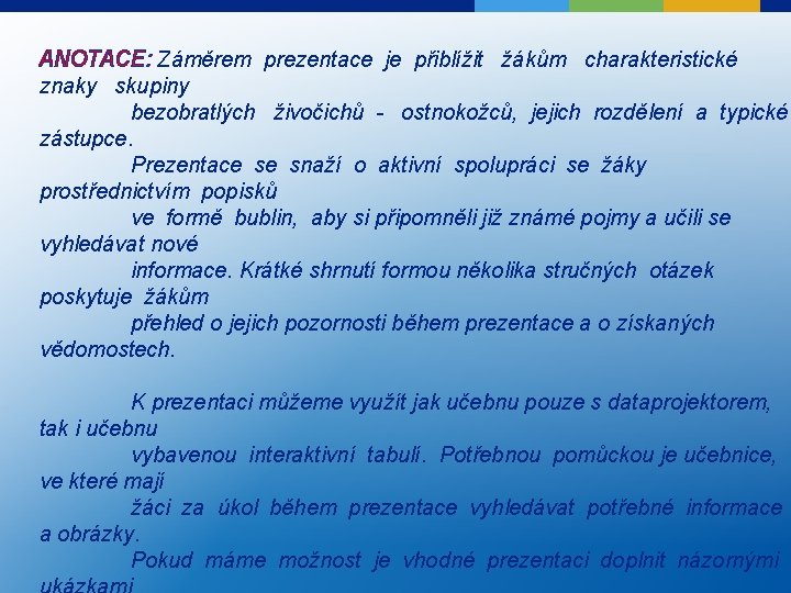 ANOTACE: Záměrem prezentace je přiblížit žákům charakteristické znaky skupiny bezobratlých živočichů - ostnokožců, jejich