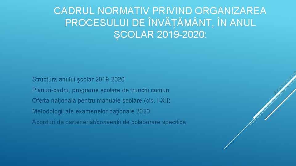 CADRUL NORMATIV PRIVIND ORGANIZAREA PROCESULUI DE ÎNVĂȚĂM NT, ÎN ANUL ȘCOLAR 2019 -2020: Structura